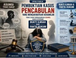 Pembuktian Kasus Pencabulan Mengakibatkan Kehamilan Tidak Cukup Berdasarkan Asumsi, Harus Ditopang Bukti Ilmiah dan Fakta Hukum