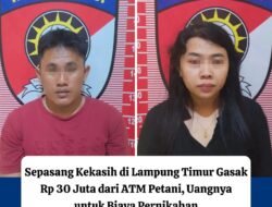 Sepasang kekasih di Kabupaten Lampung Timur, Lampung, diduga nekat Curi uang Rp 30 juta milik seorang petani dengan modus Pura-Pura Bantu