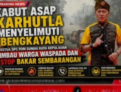 Kabut Asap Karhutla Menyelimuti Bengkayang, Ketua DPC POM Sungai Raya Kepulauan Imbau Warga Waspada dan Stop Bakar Sembarangan