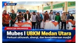 Bukan Sekadar Membangun Masjid, Mubes I UBKM Medan Utara Teguhkan Semangat Memakmurkan dan Menyejahterakan Umat