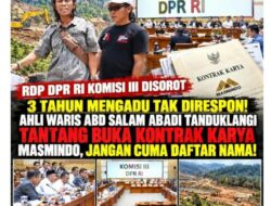 RDP DPR RI Komisi III Disorot, 3 Tahun Mengadu Tak Direspon! Ahli Waris Abd Salam Abadi Tanduklangi Tantang Buka Kontrak Karya Masmindo,Jangan Cuma Daftar Nama