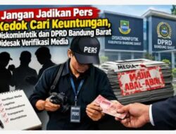Jangan Jadikan Pers,Kedok Cari Keuntungan, Diskom dan DPRD Bandung Barat Desak Verifikasi Media