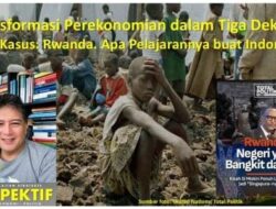 Transformasi Perekonomian dalam Tiga Dekade, Studi Kasus: Rwanda. Apa Pelajarannya buat Indonesia