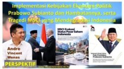 Implementasi Kebijakan Ekonomi-Politik Prabowo Subianto dan Hambatannya, serta Tragedi MSCI yang Mendegradasi Indonesia
